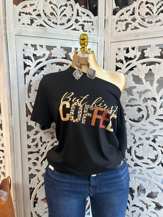 But coffee first t shirt